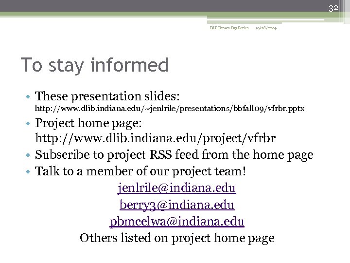 32 DLP Brown Bag Series 10/28/2009 To stay informed • These presentation slides: http:
