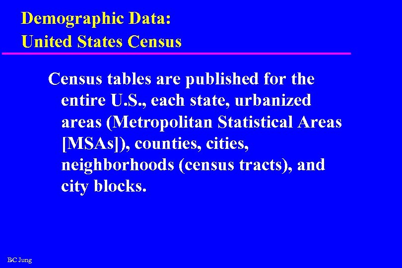 Demographic Data: United States Census tables are published for the entire U. S. ,