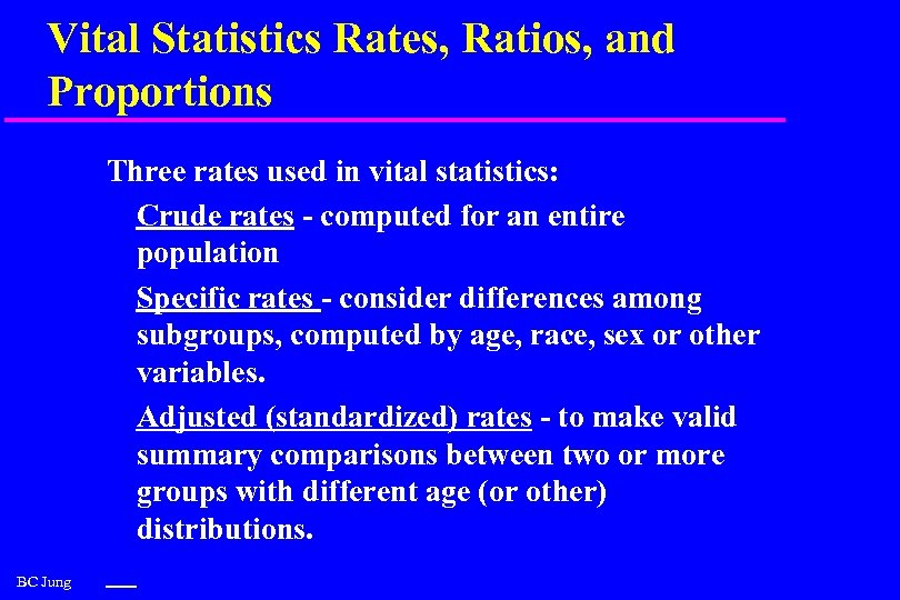 Vital Statistics Rates, Ratios, and Proportions Three rates used in vital statistics: Crude rates