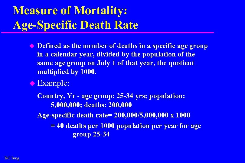 Measure of Mortality: Age-Specific Death Rate u Defined as the number of deaths in