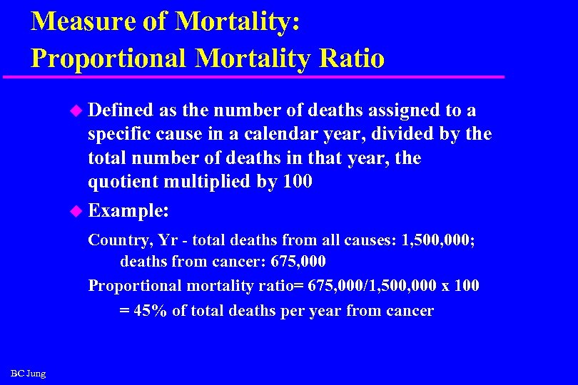 Measure of Mortality: Proportional Mortality Ratio u Defined as the number of deaths assigned