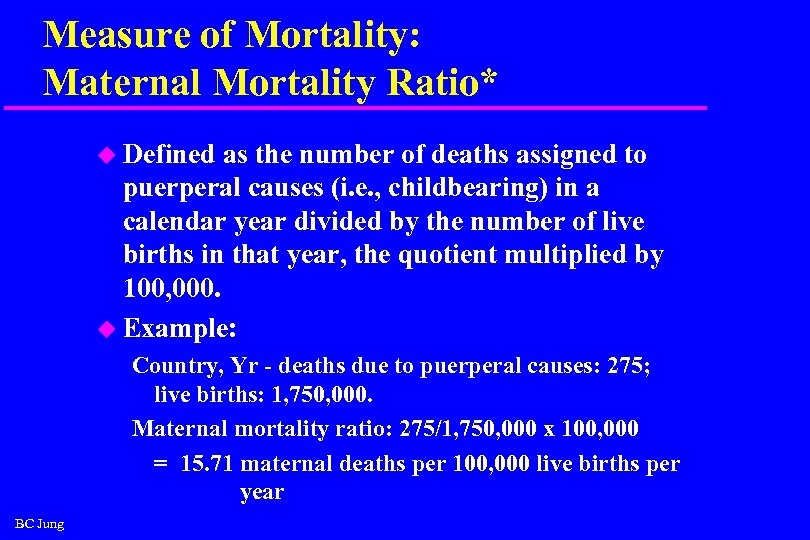 Measure of Mortality: Maternal Mortality Ratio* u Defined as the number of deaths assigned