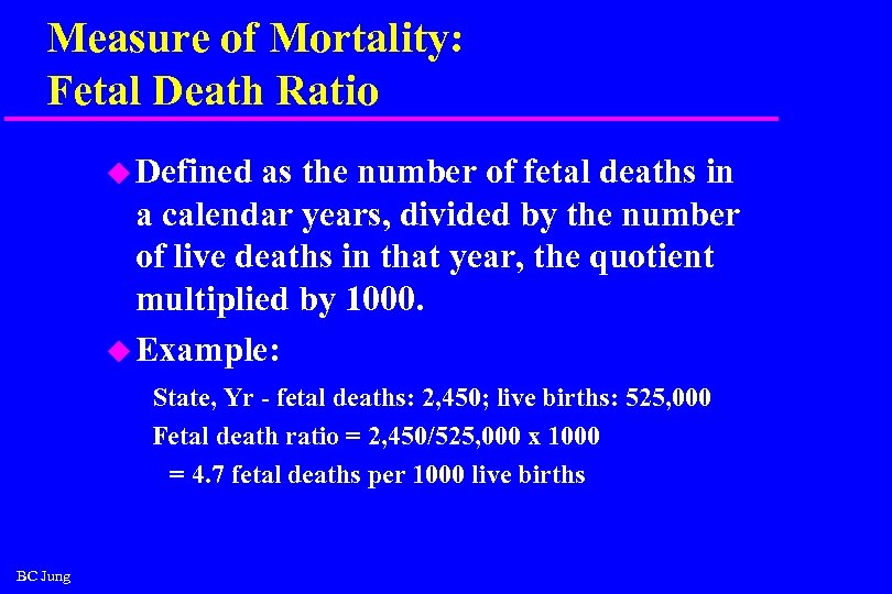 Measure of Mortality: Fetal Death Ratio u Defined as the number of fetal deaths