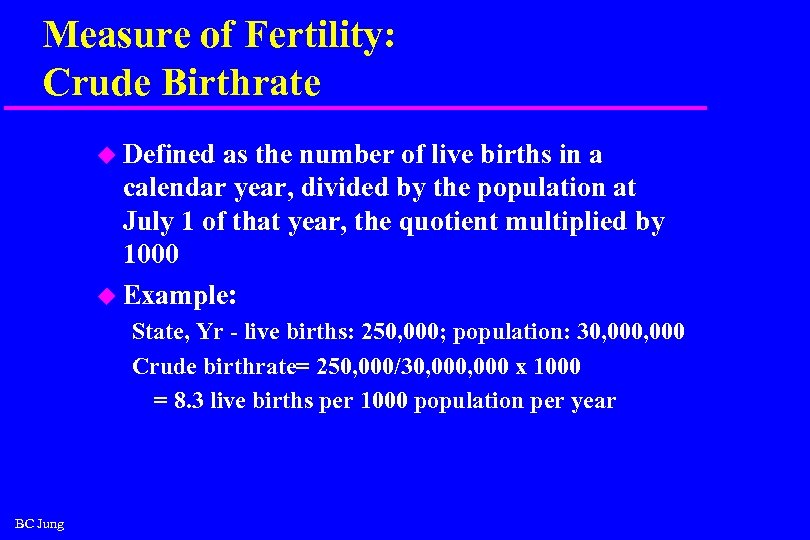 Measure of Fertility: Crude Birthrate u Defined as the number of live births in