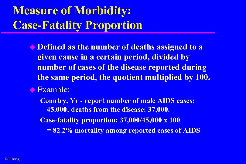 Measure of Morbidity: Case-Fatality Proportion u Defined as the number of deaths assigned to