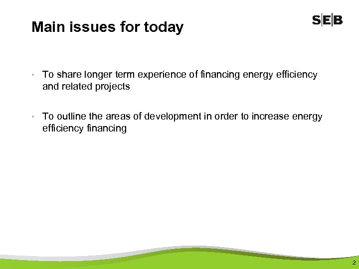 Main issues for today • To share longer term experience of financing energy efficiency