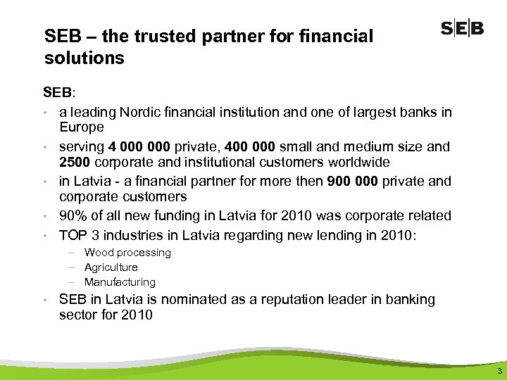 SEB – the trusted partner for financial solutions SEB: • a leading Nordic financial