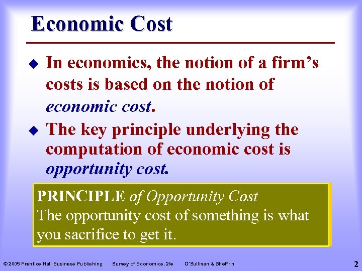 Economic Cost u u In economics, the notion of a firm’s costs is based