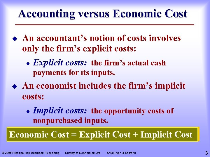 Accounting versus Economic Cost u An accountant’s notion of costs involves only the firm’s