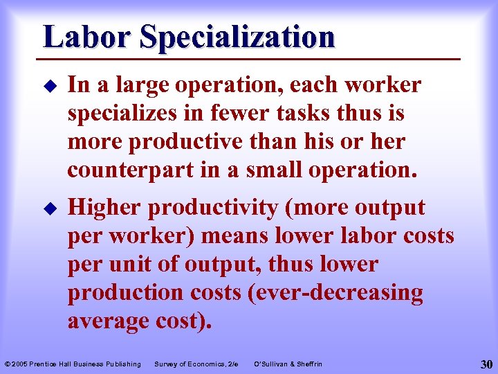 Labor Specialization u u In a large operation, each worker specializes in fewer tasks