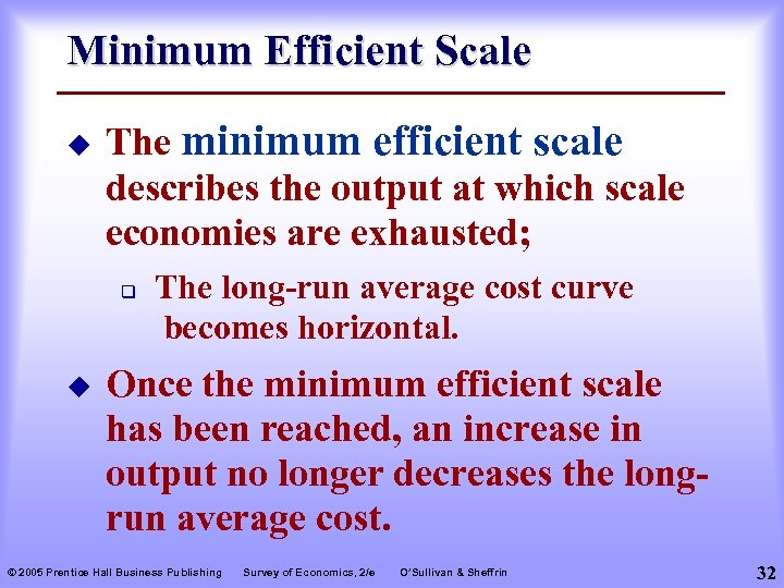 Minimum Efficient Scale u The minimum efficient scale describes the output at which scale
