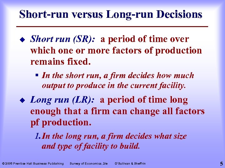 Short-run versus Long-run Decisions u Short run (SR): a period of time over which