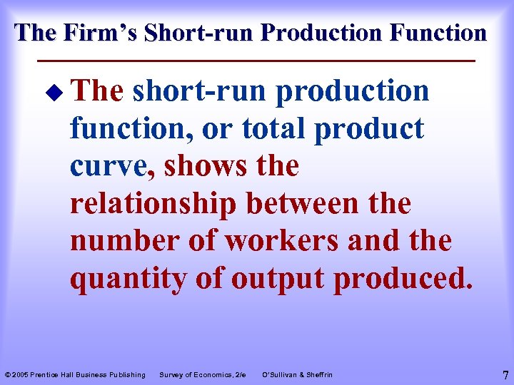 The Firm’s Short-run Production Function u The short-run production function, or total product curve,