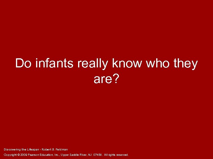 Do infants really know who they are? Discovering the Lifespan - Robert S. Feldman