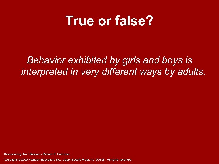 True or false? Behavior exhibited by girls and boys is interpreted in very different