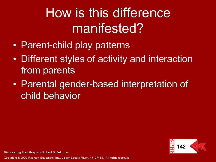 How is this difference manifested? • Parent-child play patterns • Different styles of activity