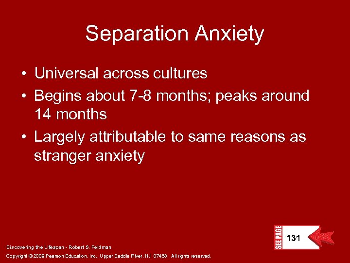Separation Anxiety • Universal across cultures • Begins about 7 -8 months; peaks around