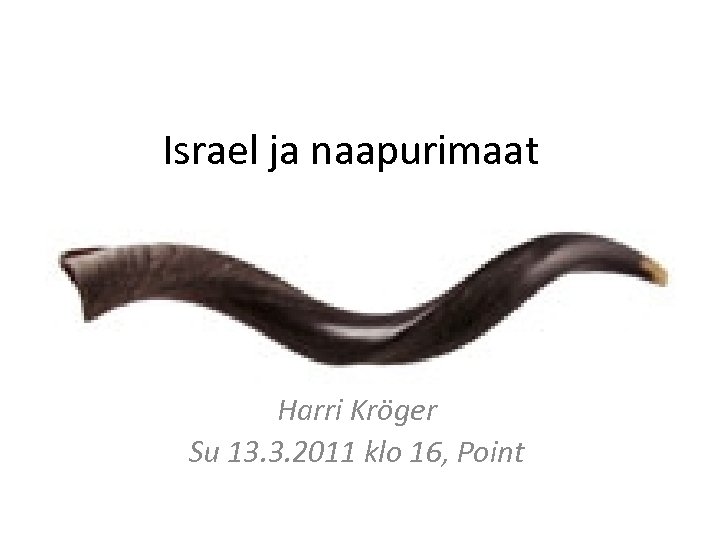 Israel ja naapurimaat Harri Kröger Su 13. 3. 2011 klo 16, Point 