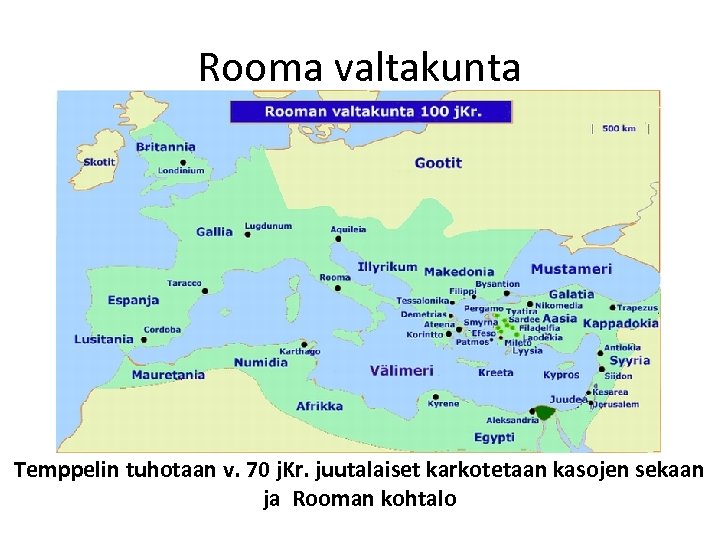  Rooma valtakunta Temppelin tuhotaan v. 70 j. Kr. juutalaiset karkotetaan kasojen sekaan ja