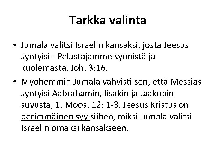 Tarkka valinta • Jumala valitsi Israelin kansaksi, josta Jeesus syntyisi - Pelastajamme synnistä ja