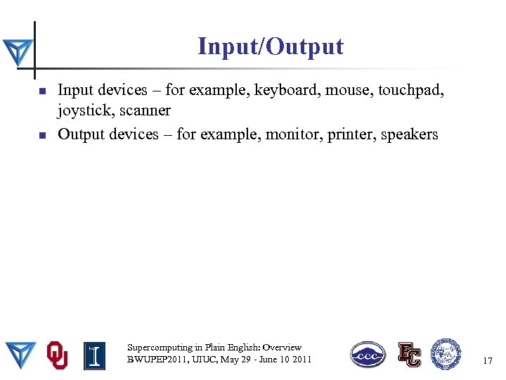 Input/Output n n Input devices – for example, keyboard, mouse, touchpad, joystick, scanner Output