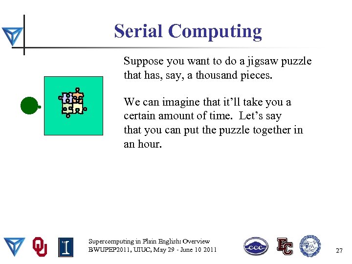 Serial Computing Suppose you want to do a jigsaw puzzle that has, say, a