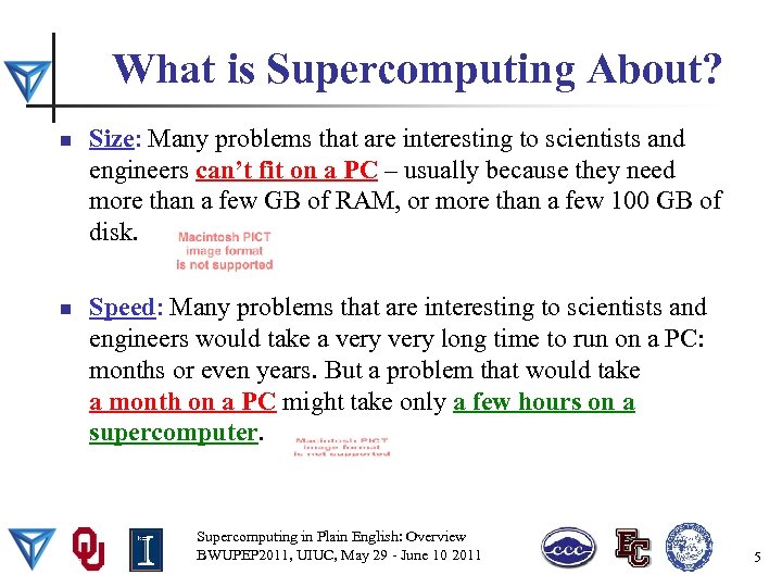 What is Supercomputing About? n n Size: Many problems that are interesting to scientists