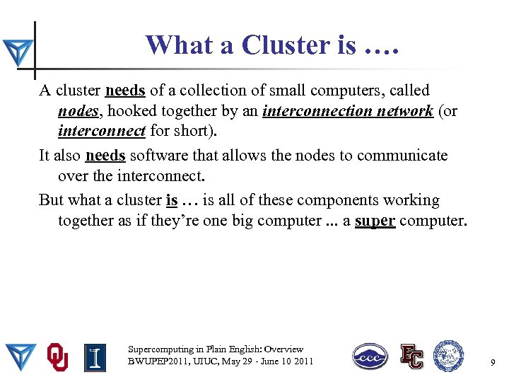 What a Cluster is …. A cluster needs of a collection of small computers,