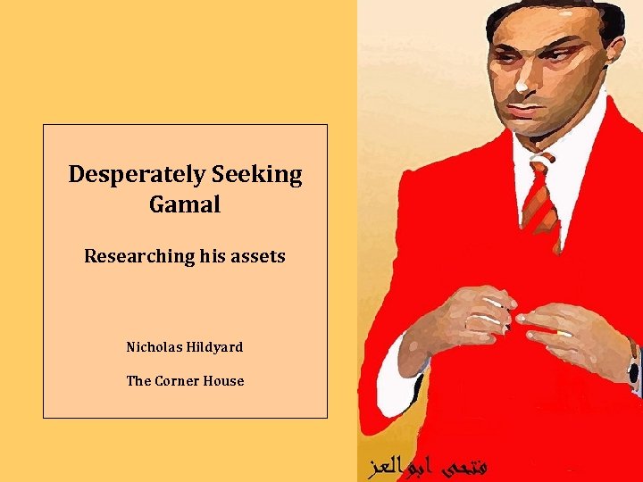 Desperately Seeking Gamal Researching his assets Nicholas Hildyard The Corner House 