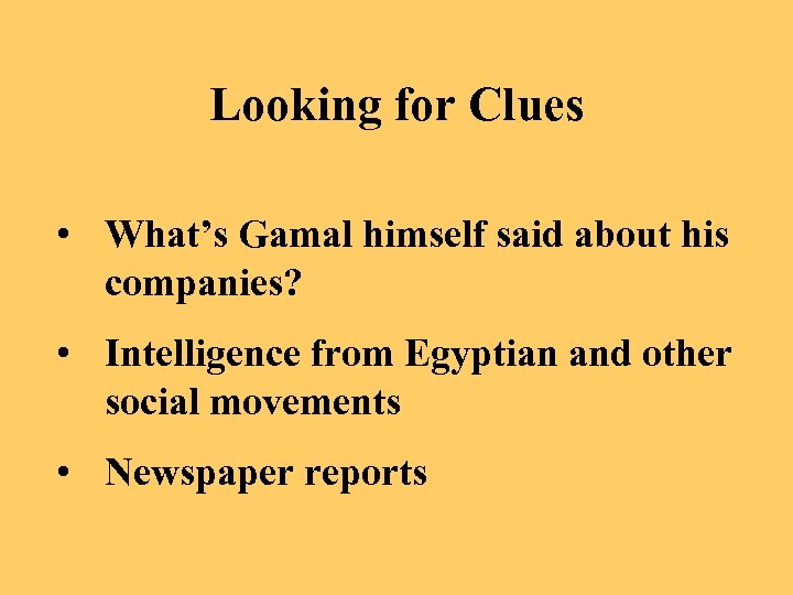 Looking for Clues • What’s Gamal himself said about his companies? • Intelligence from