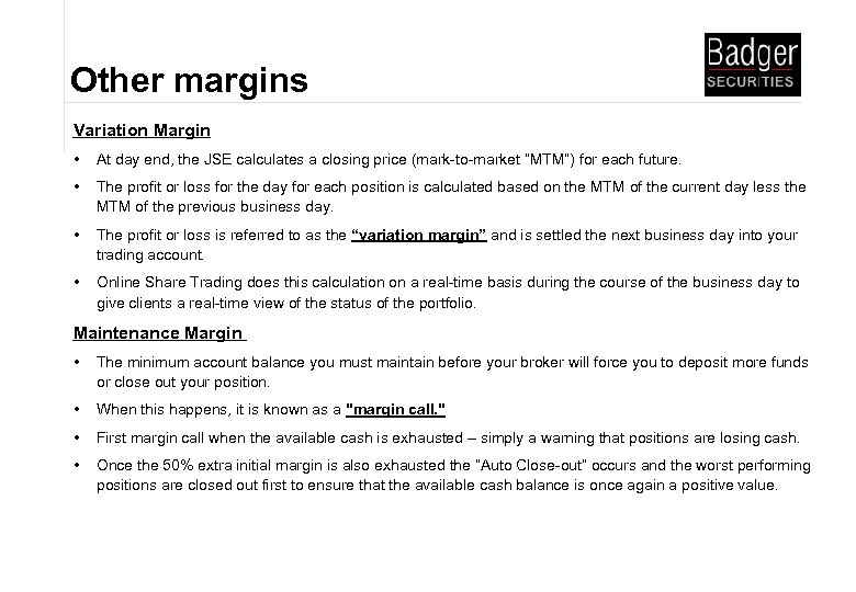 Other margins Variation Margin • At day end, the JSE calculates a closing price
