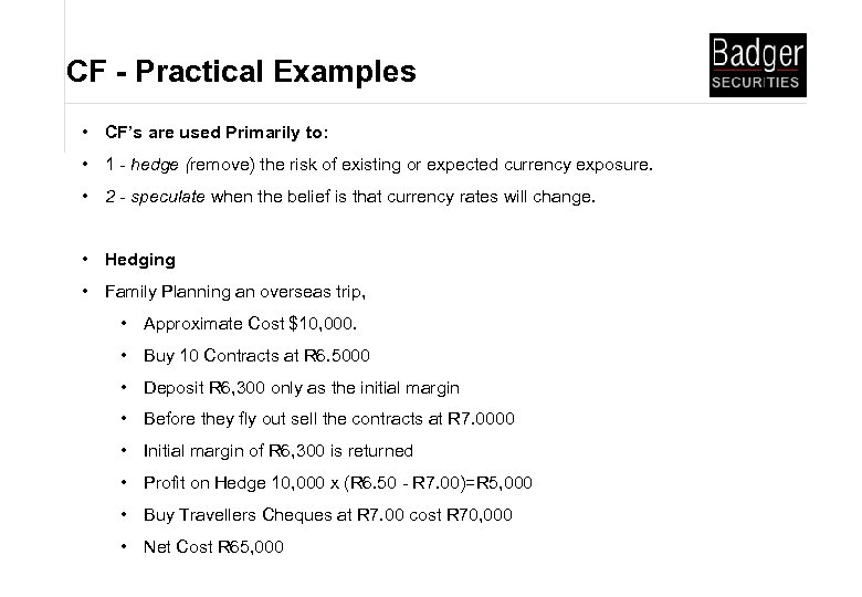 CF - Practical Examples • CF’s are used Primarily to: • 1 - hedge