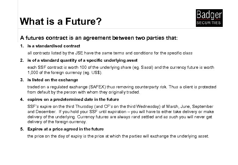 What is a Future? A futures contract is an agreement between two parties that: