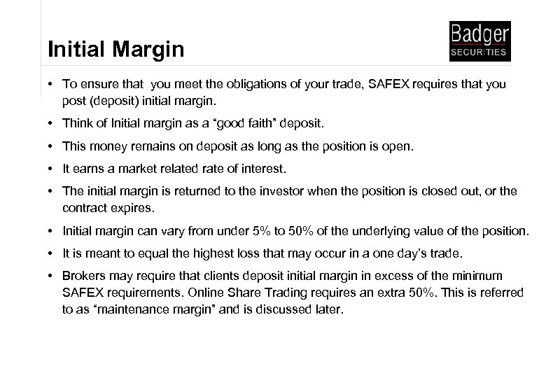 Initial Margin • To ensure that you meet the obligations of your trade, SAFEX