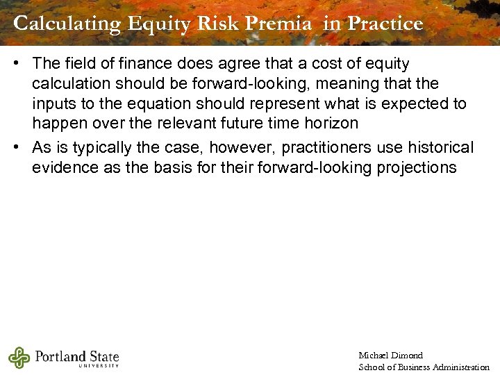 Calculating Equity Risk Premia in Practice • The field of finance does agree that