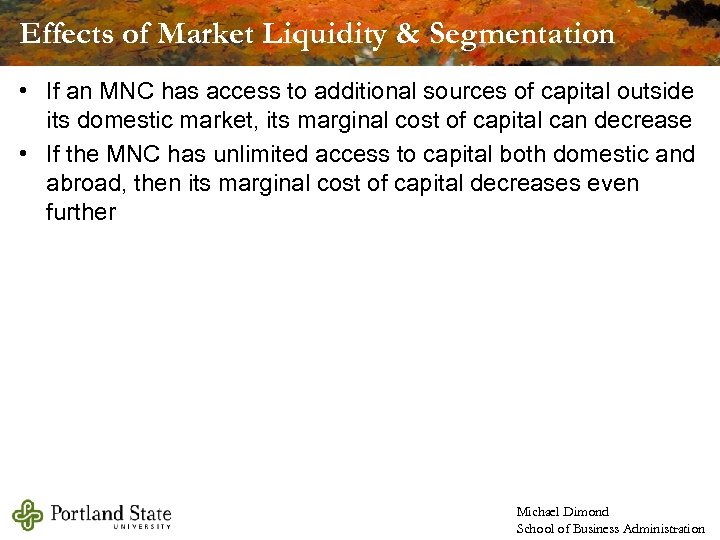 Effects of Market Liquidity & Segmentation • If an MNC has access to additional