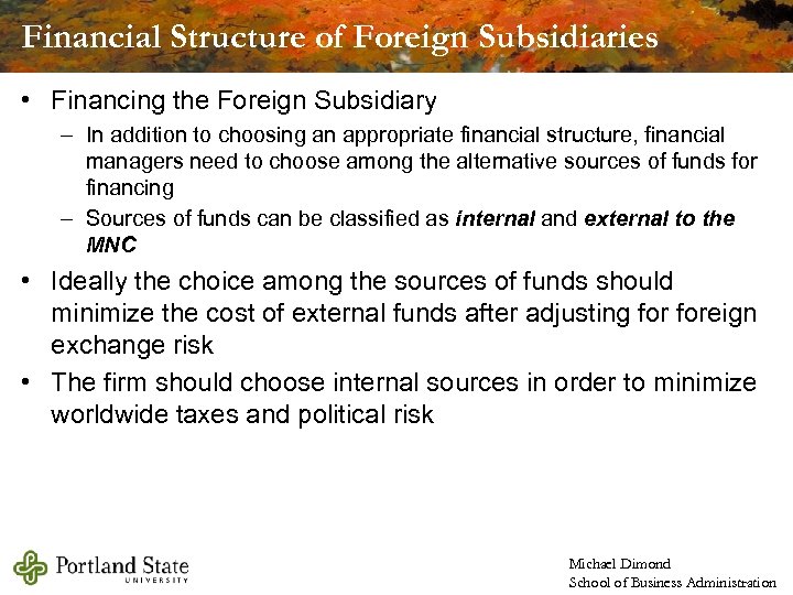 Financial Structure of Foreign Subsidiaries • Financing the Foreign Subsidiary – In addition to