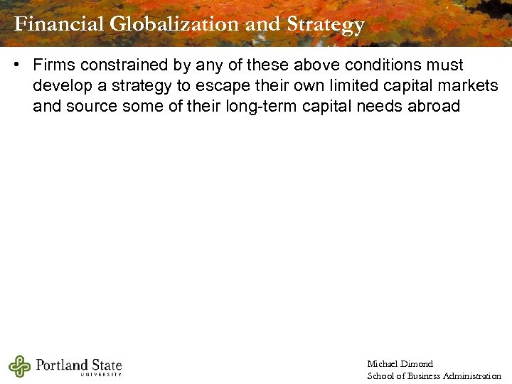 Financial Globalization and Strategy • Firms constrained by any of these above conditions must