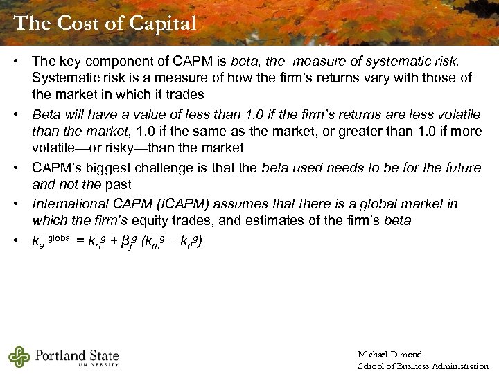 The Cost of Capital • The key component of CAPM is beta, the measure