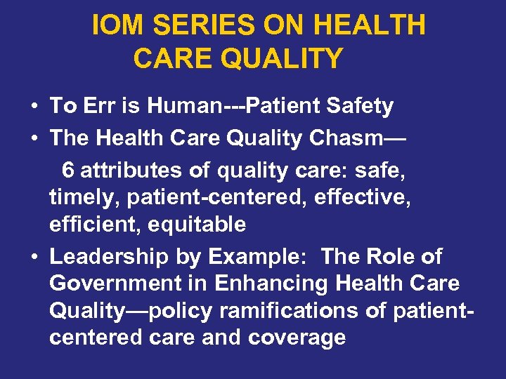 IOM SERIES ON HEALTH CARE QUALITY • To Err is Human---Patient Safety • The