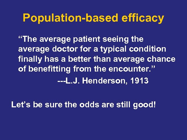 Population-based efficacy “The average patient seeing the average doctor for a typical condition finally