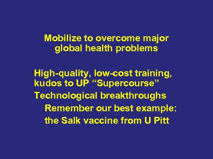 Mobilize to overcome major global health problems High-quality, low-cost training, kudos to UP “Supercourse”