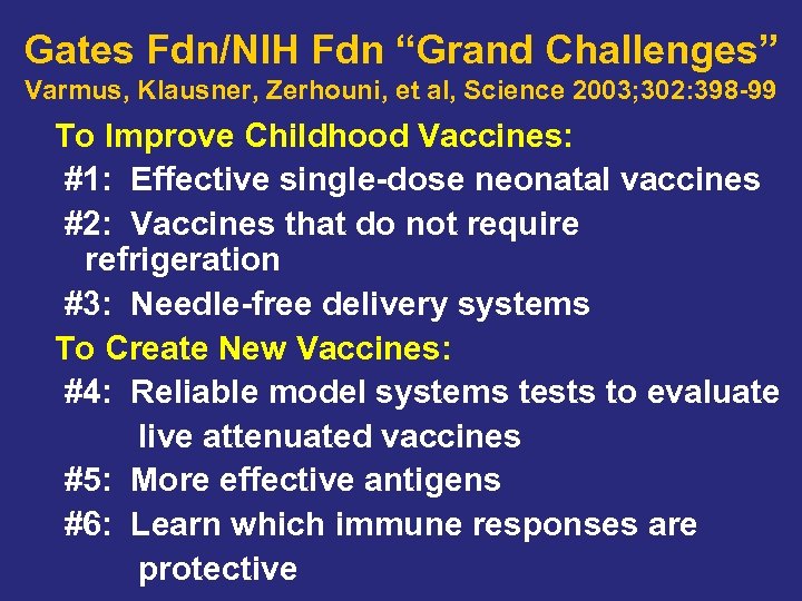 Gates Fdn/NIH Fdn “Grand Challenges” Varmus, Klausner, Zerhouni, et al, Science 2003; 302: 398