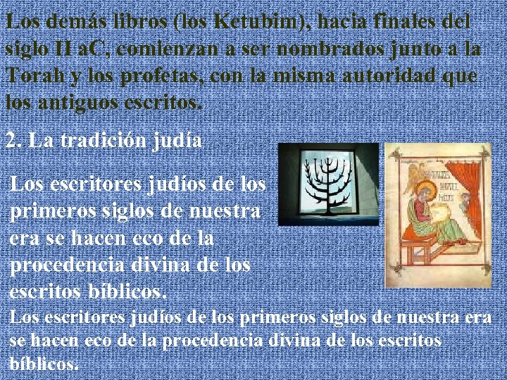 Los demás libros (los Ketubim), hacia finales del siglo II a. C, comienzan a