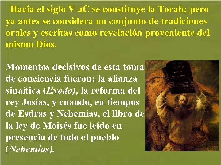 Hacia el siglo V a. C se constituye la Torah; pero ya antes se
