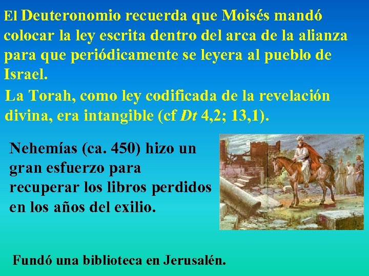 El Deuteronomio recuerda que Moisés mandó colocar la ley escrita dentro del arca de