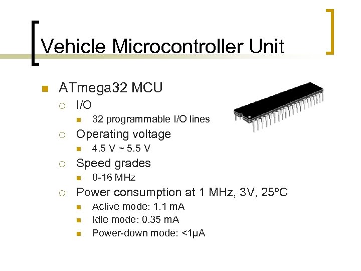 Vehicle Microcontroller Unit n ATmega 32 MCU ¡ I/O n ¡ Operating voltage n