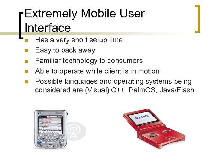 Extremely Mobile User Interface n n n Has a very short setup time Easy