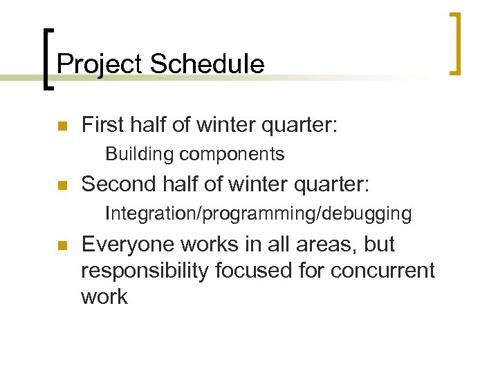 Project Schedule n First half of winter quarter: Building components n Second half of