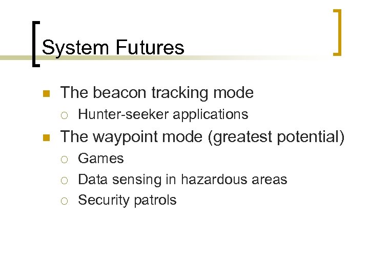 System Futures n The beacon tracking mode ¡ n Hunter-seeker applications The waypoint mode